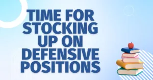 It's Time to Invest in Defensive Positions