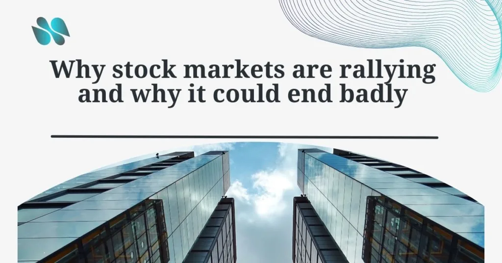 Why markets are rising and why things can go wrong