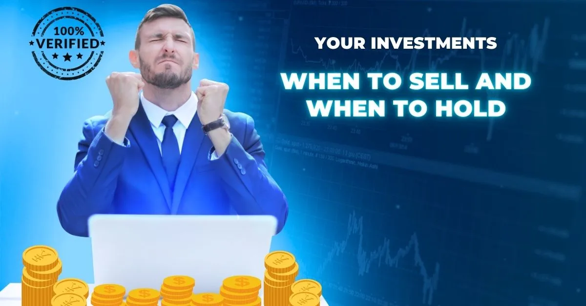 Your Investments- When to Sell and When to Hold